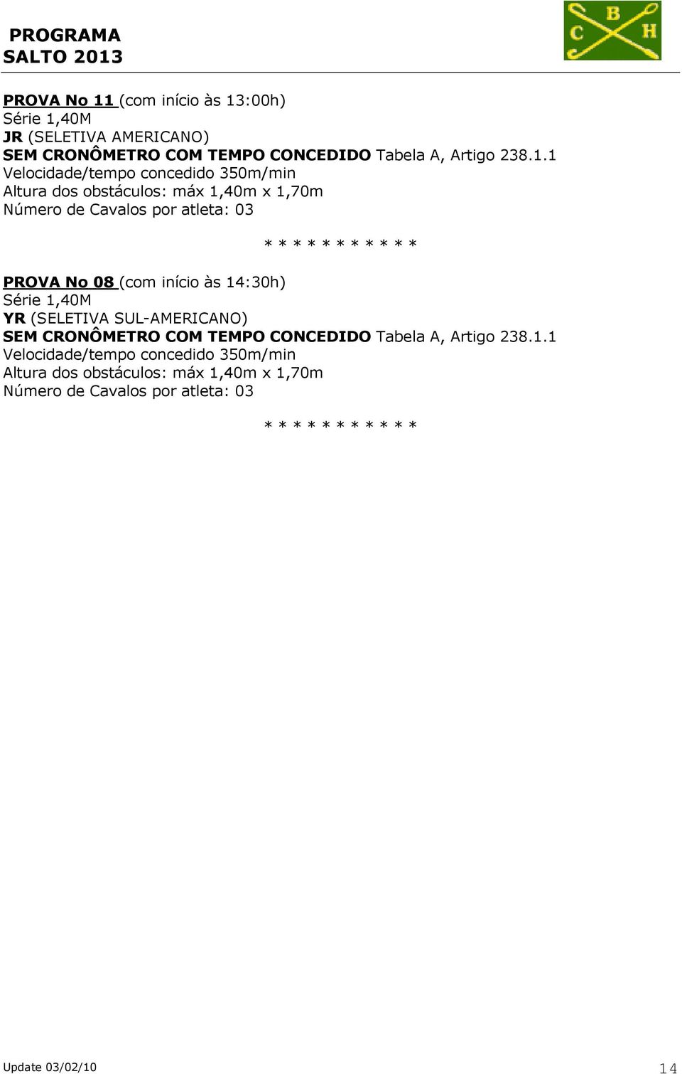 1 Altura dos obstáculos: máx 1,40m x 1,70m PROVA No 08 (com início às 14:30h) Série 1,40M