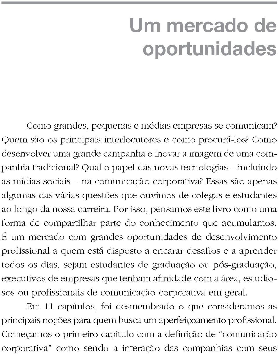 Essas são apenas algumas das várias questões que ouvimos de colegas e estudantes ao longo da nossa carreira.