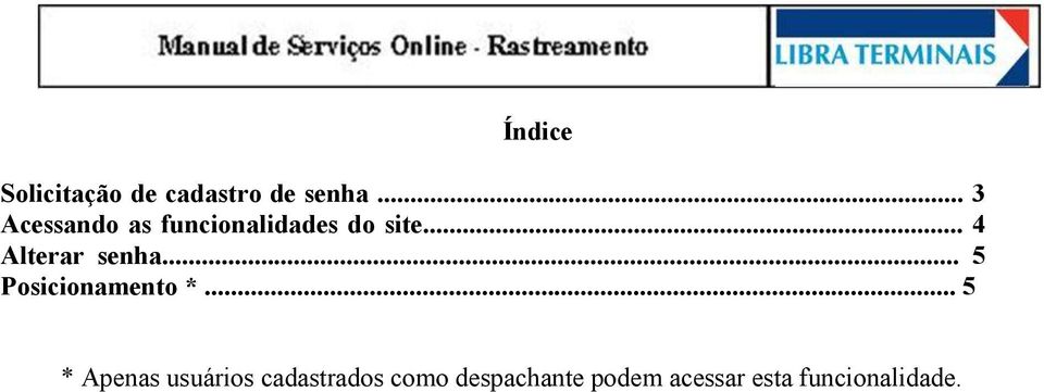 .. 4 Alterar senha... 5 Posicionamento *.