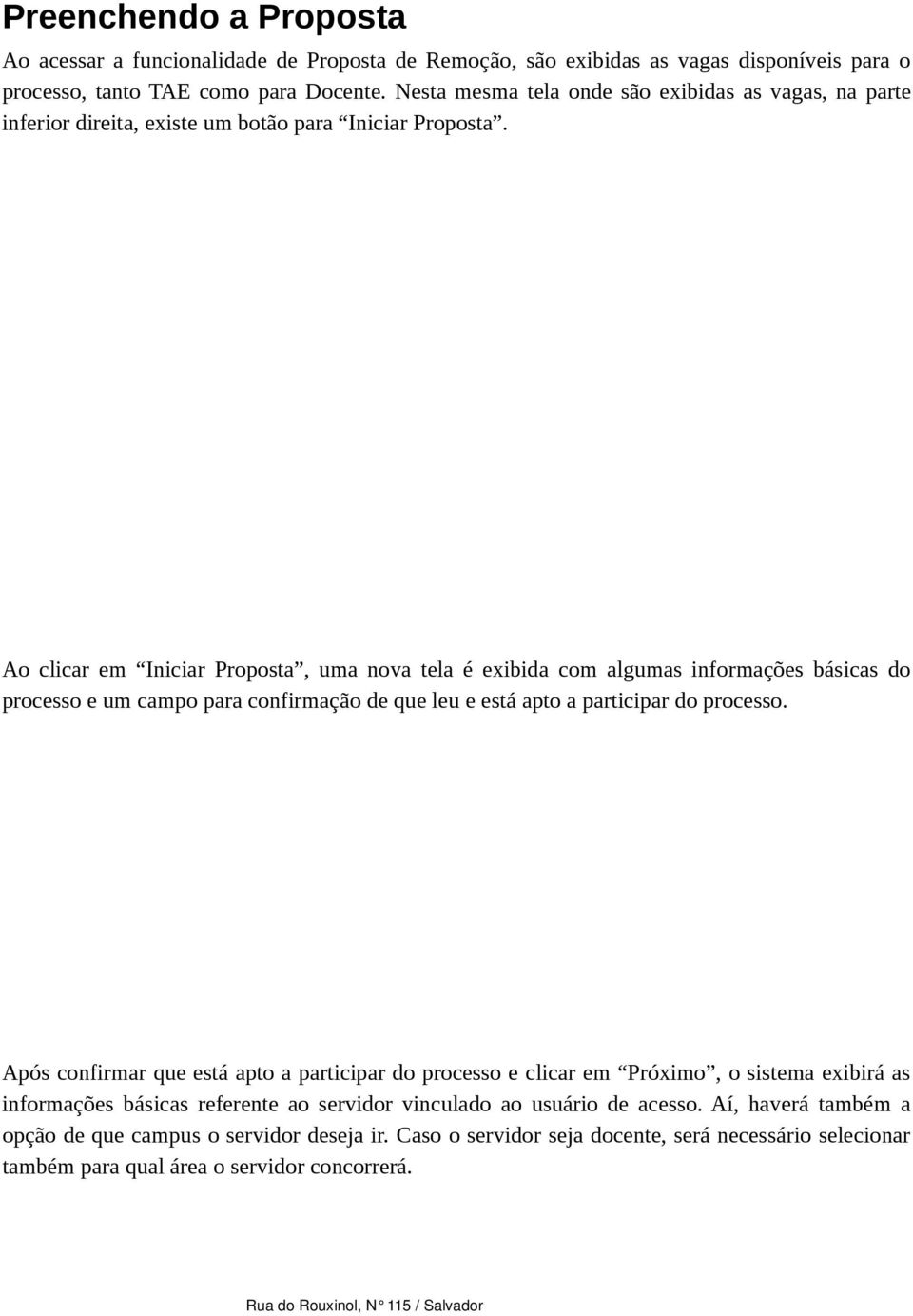 1- clique para iniciar Ao clicar em Iniciar Proposta, uma nova tela é exibida com algumas informações básicas do processo e um campo para confirmação de que leu e está apto a participar do processo.