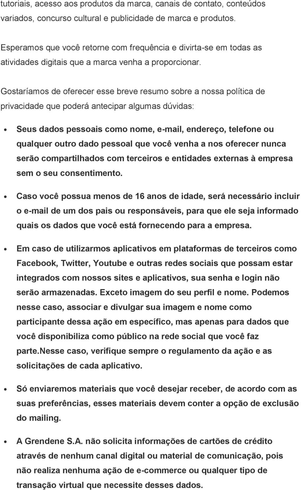 Gostaríamos de oferecer esse breve resumo sobre a nossa política de privacidade que poderá antecipar algumas dúvidas: Seus dados pessoais como nome, e-mail, endereço, telefone ou qualquer outro dado