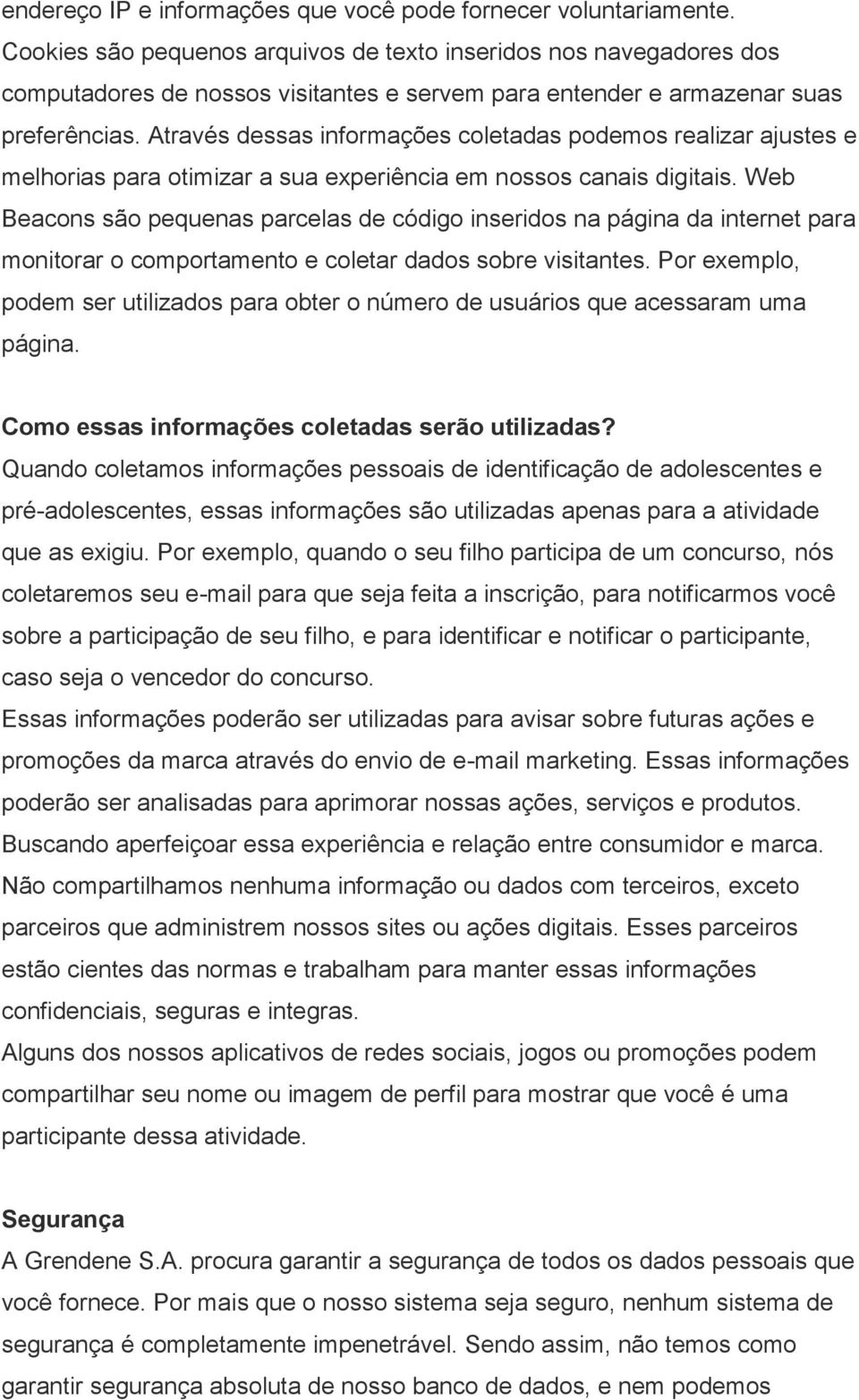 Através dessas informações coletadas podemos realizar ajustes e melhorias para otimizar a sua experiência em nossos canais digitais.