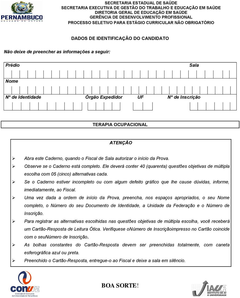 OCUPACIONAL ATENÇÃO Abra este Caderno, quando o Fiscal de Sala autorizar o início da Prova. Observe se o Caderno está completo.