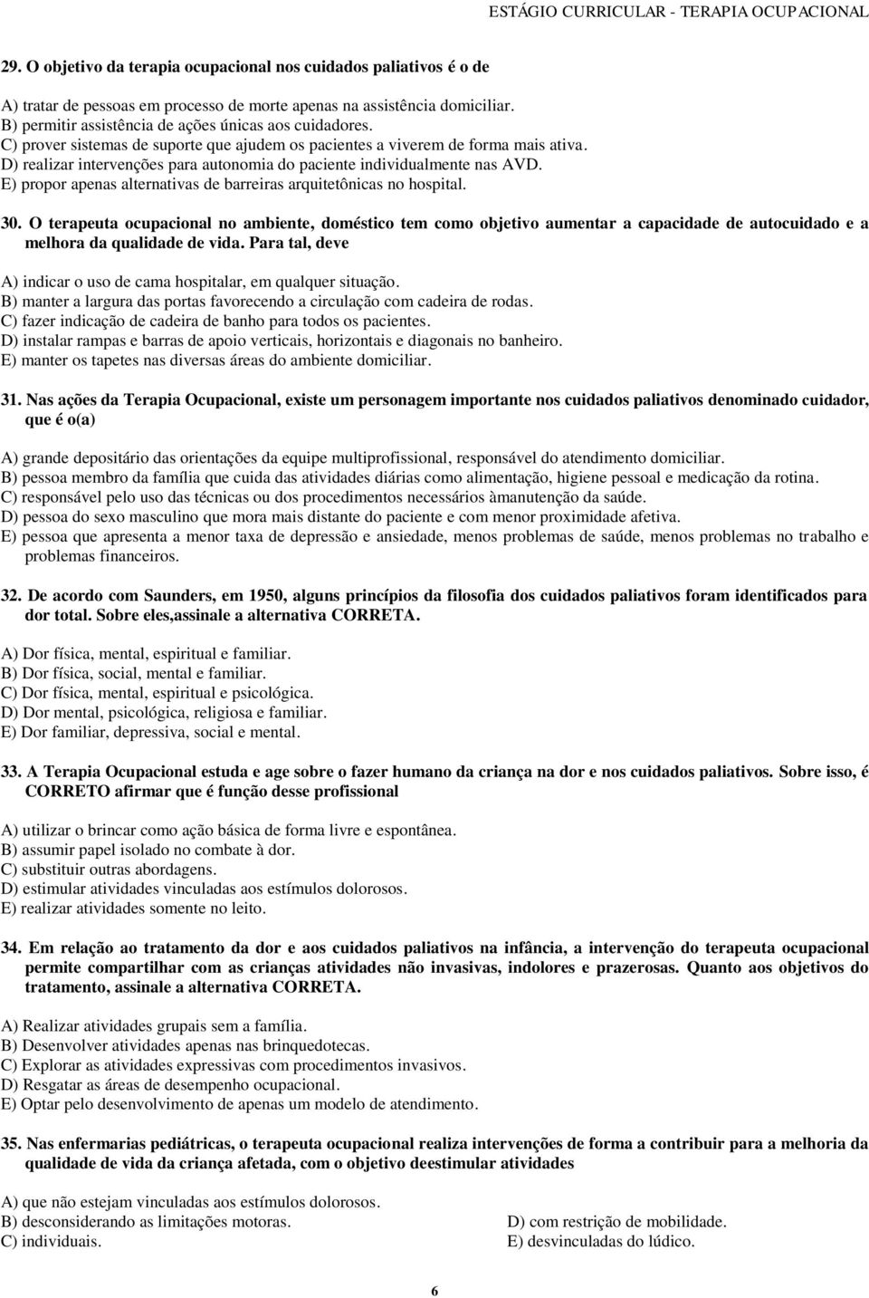 E) propor apenas alternativas de barreiras arquitetônicas no hospital. 30.