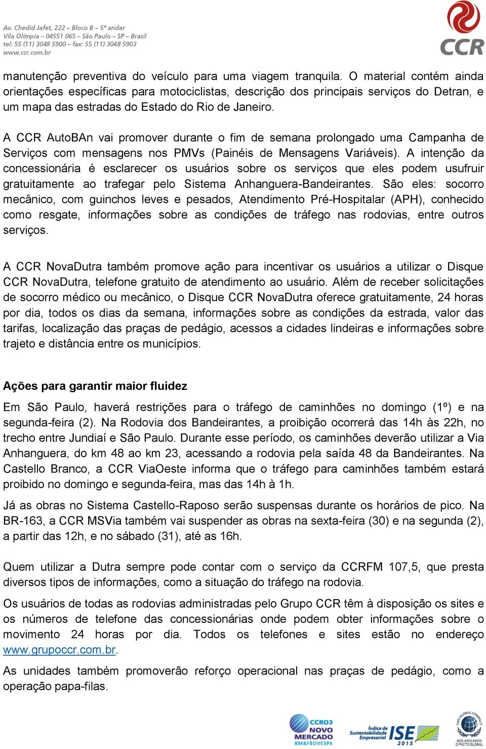 A CCR AutoBAn vai promover durante o fim de semana prolongado uma Campanha de Serviços com mensagens nos PMVs (Painéis de Mensagens Variáveis).