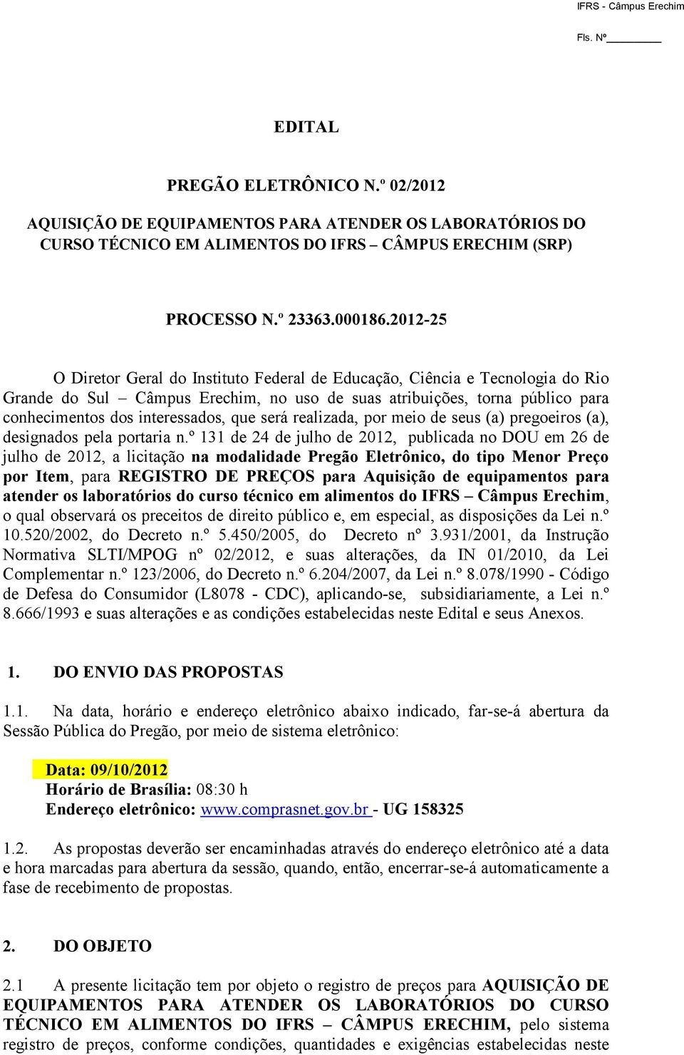 será realizada, por meio de seus (a) pregoeiros (a), designados pela portaria n.