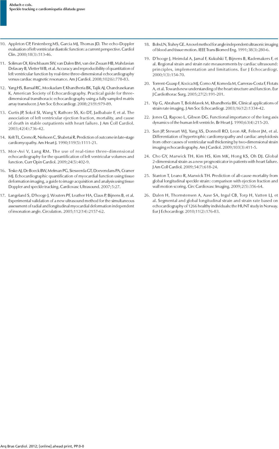 Accuracy and reproducibility of quantitation of left ventricular function by real-time three-dimensional echocardiography versus cardiac magnetic resonance. Am J Cardiol. 2008;102(6):778-83. 12.