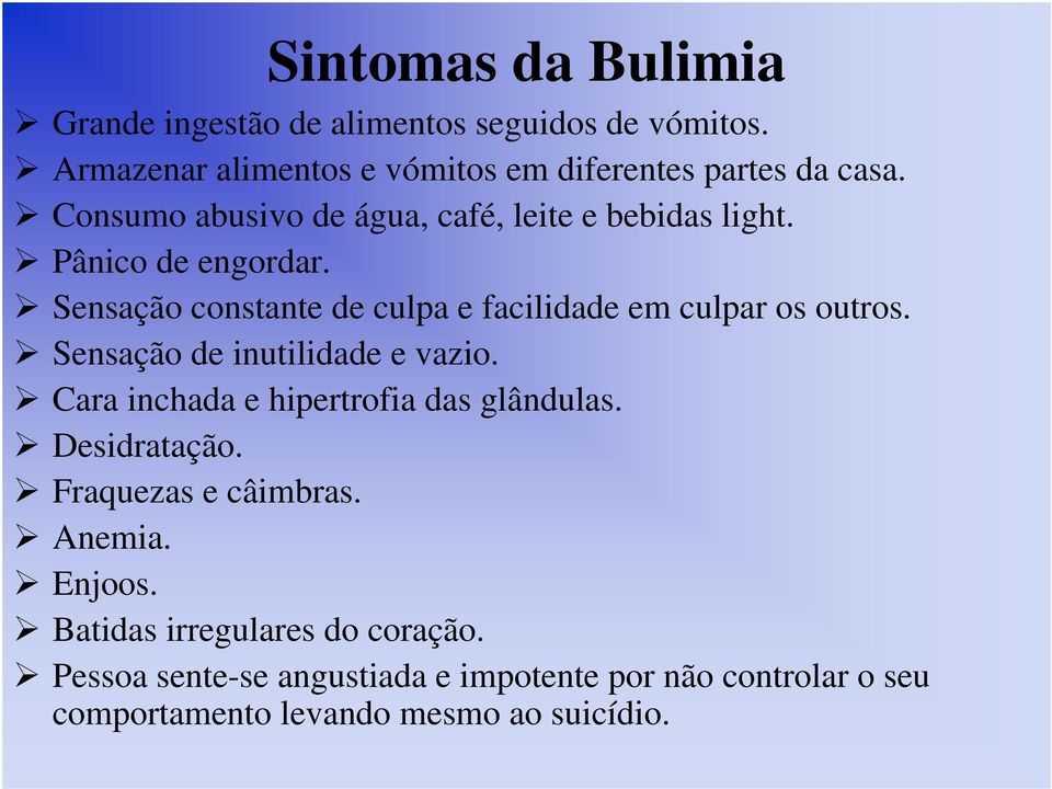 Sensação constante de culpa e facilidade em culpar os outros. Sensação de inutilidade e vazio.