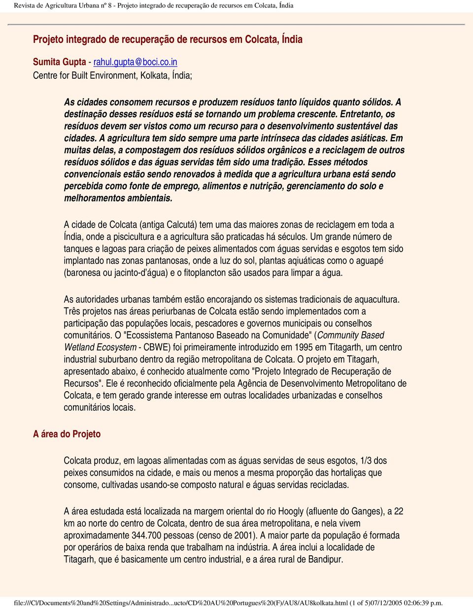 Entretanto, os resíduos devem ser vistos como um recurso para o desenvolvimento sustentável das cidades. A agricultura tem sido sempre uma parte intrínseca das cidades asiáticas.