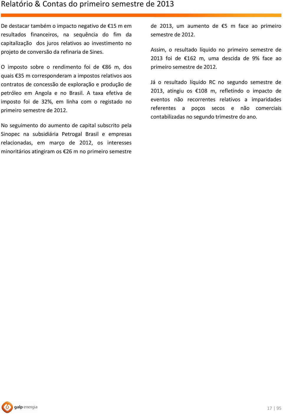 A taxa efetiva de imposto foi de 32%, em linha com o registado no primeiro semestre de 2012.