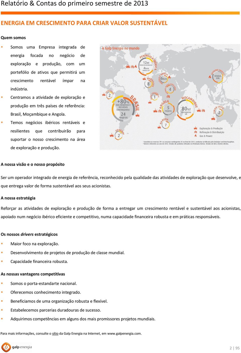 Temos negócios ibéricos rentáveis e resilientes que contribuirão para suportar o nosso crescimento na área de exploração e produção.