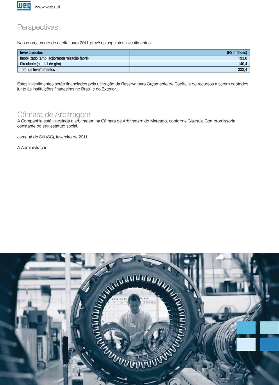 recursos a serem captados junto às instituições financeiras no Brasil e no Exterior.