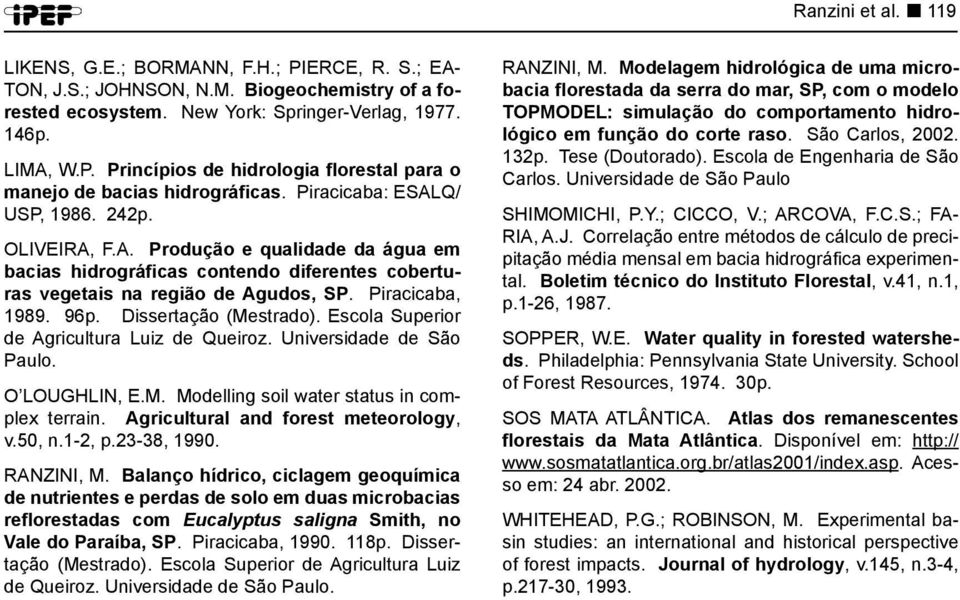 Dissertação (Mestrado). Escola Superior de Agricultura Luiz de Queiroz. Universidade de São Paulo. O LOUGHLIN, E.M. Modelling soil water status in complex terrain.