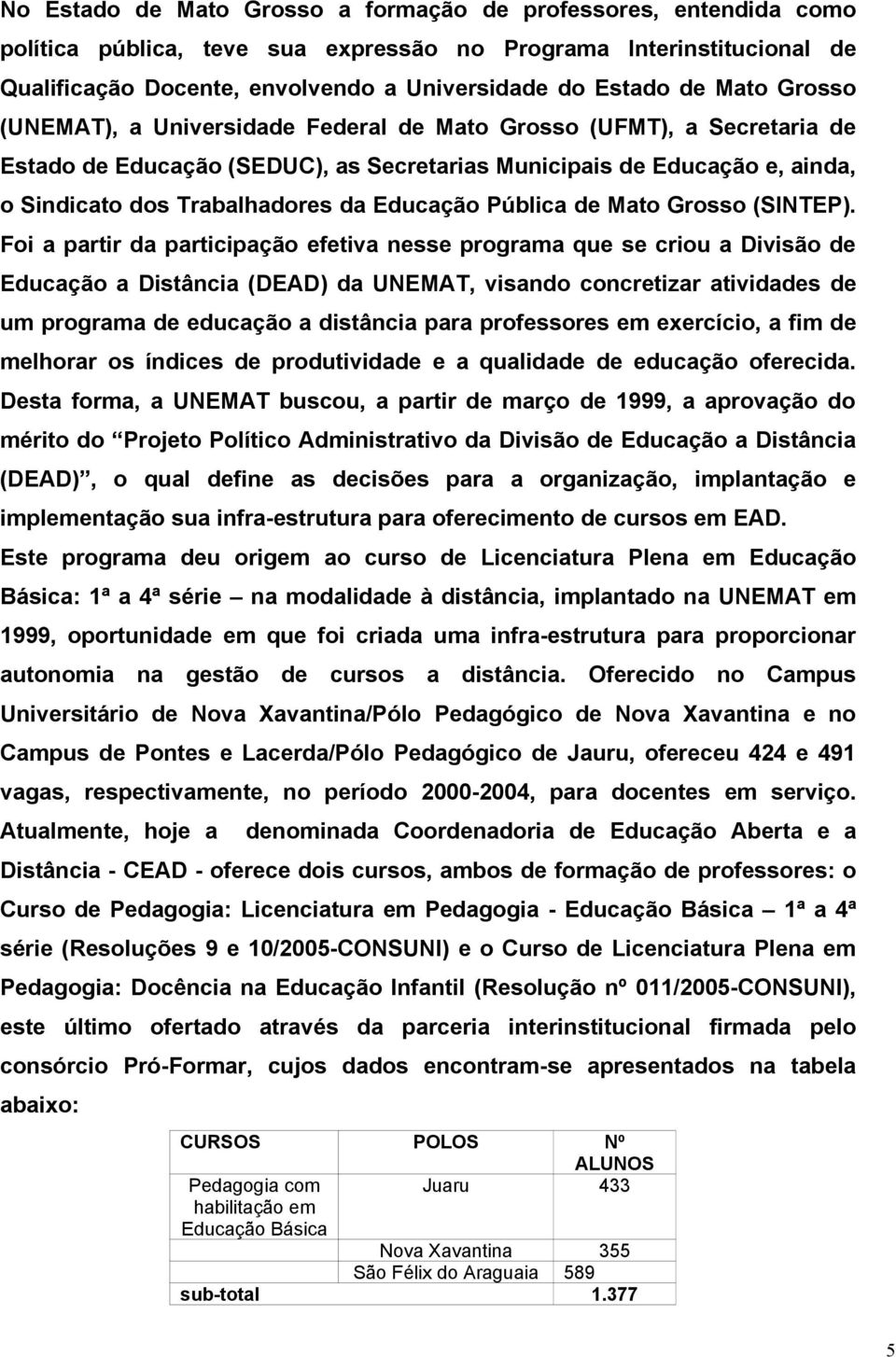 Educação Pública de Mato Grosso (SINTEP).