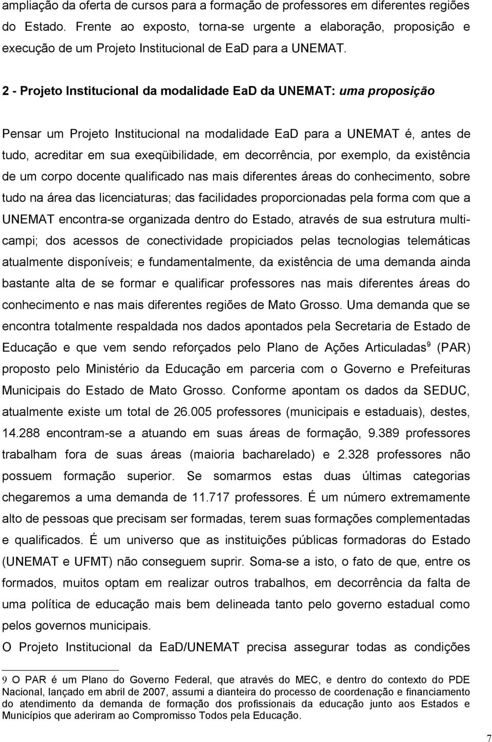 2 - Projeto Institucional da modalidade EaD da UNEMAT: uma proposição Pensar um Projeto Institucional na modalidade EaD para a UNEMAT é, antes de tudo, acreditar em sua exeqüibilidade, em