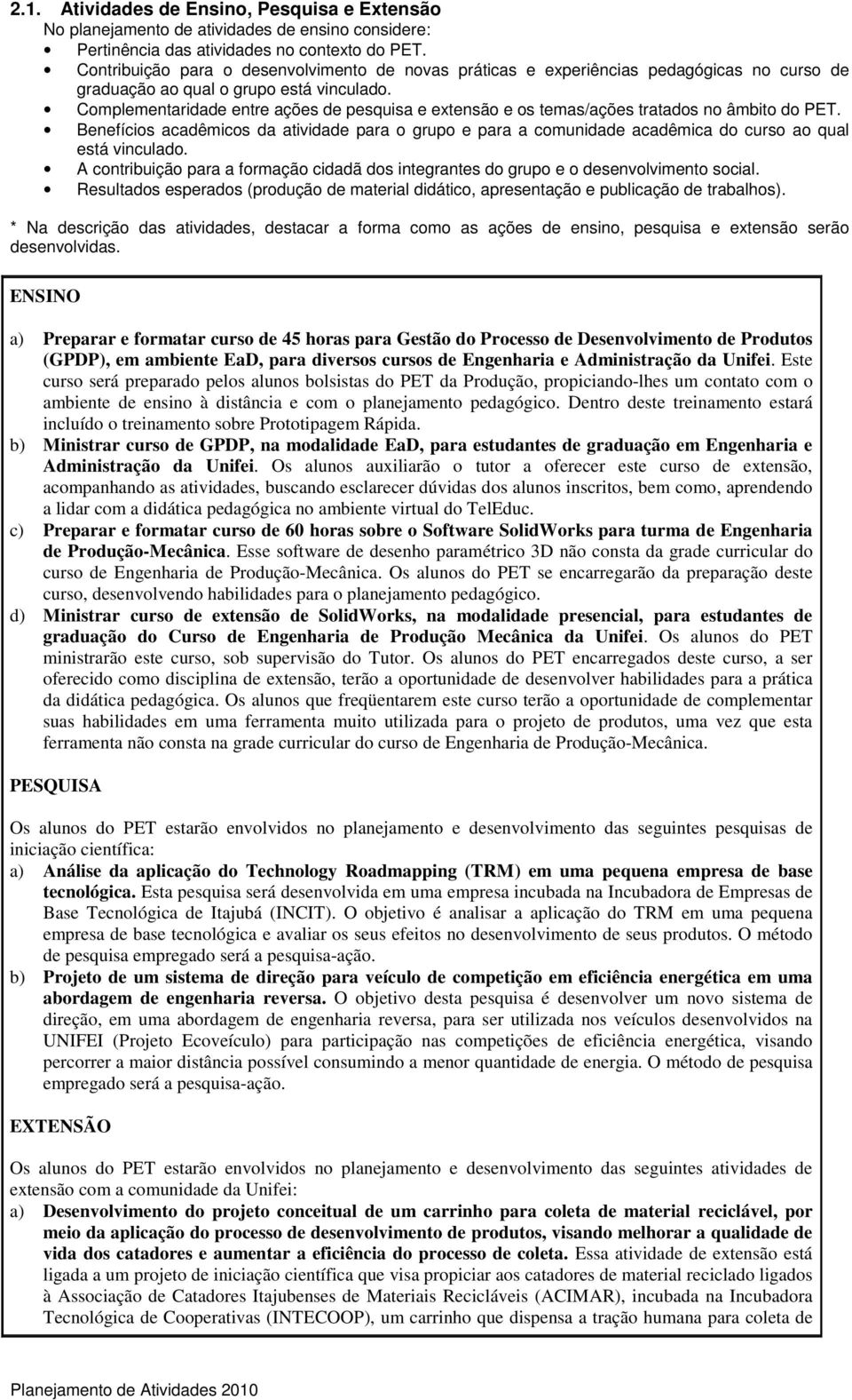 Complementaridade entre ações de pesquisa e extensão e os temas/ações tratados no âmbito do PET.