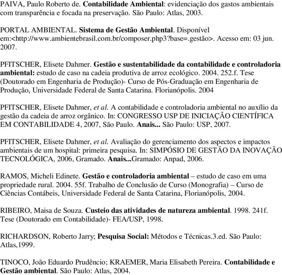 Gestão e sustentabilidade da contabilidade e controladoria ambiental: estudo de caso na cadeia produtiva de arroz ecológico. 2004. 252.f.