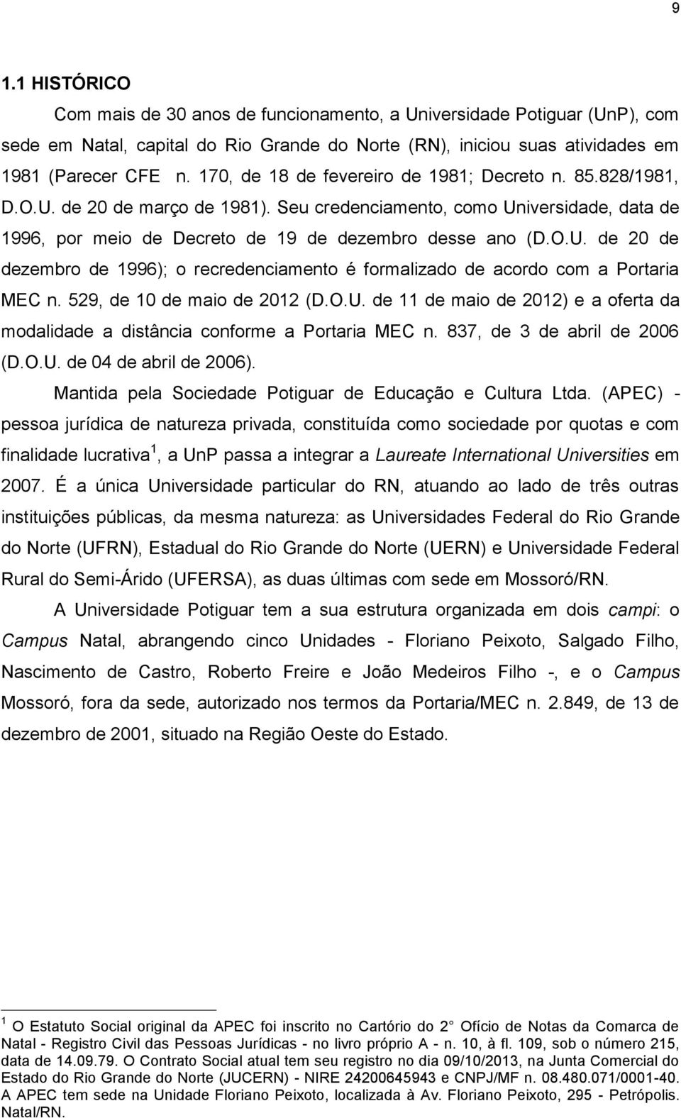 529, de 10 de maio de 2012 (D.O.U. de 11 de maio de 2012) e a oferta da modalidade a distância conforme a Portaria MEC n. 837, de 3 de abril de 2006 (D.O.U. de 04 de abril de 2006).
