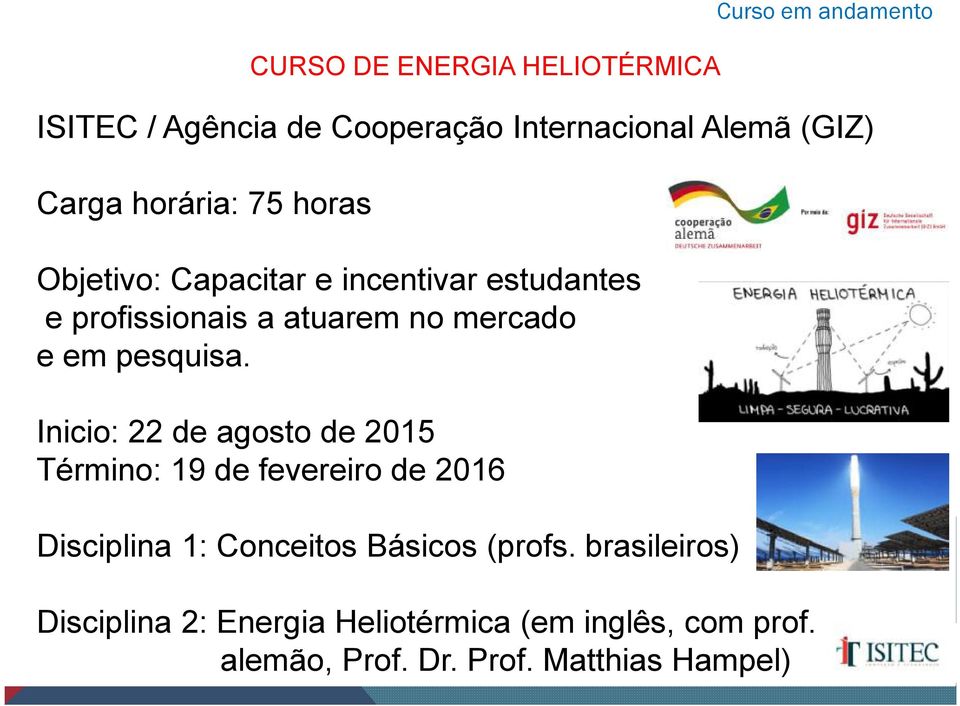 Inicio: 22 de agosto de 2015 Término: 19 de fevereiro de 2016 Disciplina 1: Conceitos Básicos (profs.