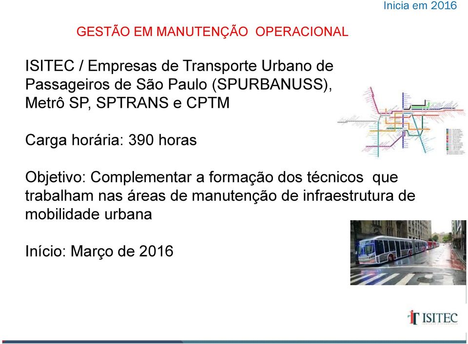 horária: 390 horas Objetivo: Complementar a formação dos técnicos que trabalham