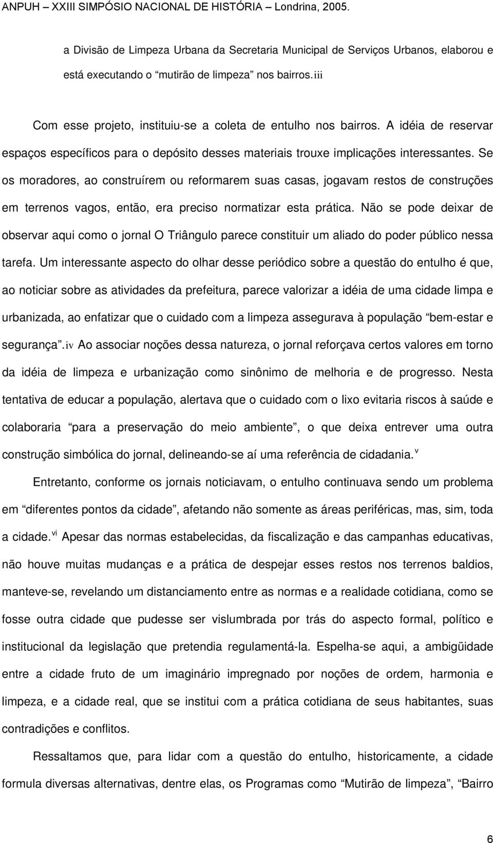 Se os moradores, ao construírem ou reformarem suas casas, jogavam restos de construções em terrenos vagos, então, era preciso normatizar esta prática.