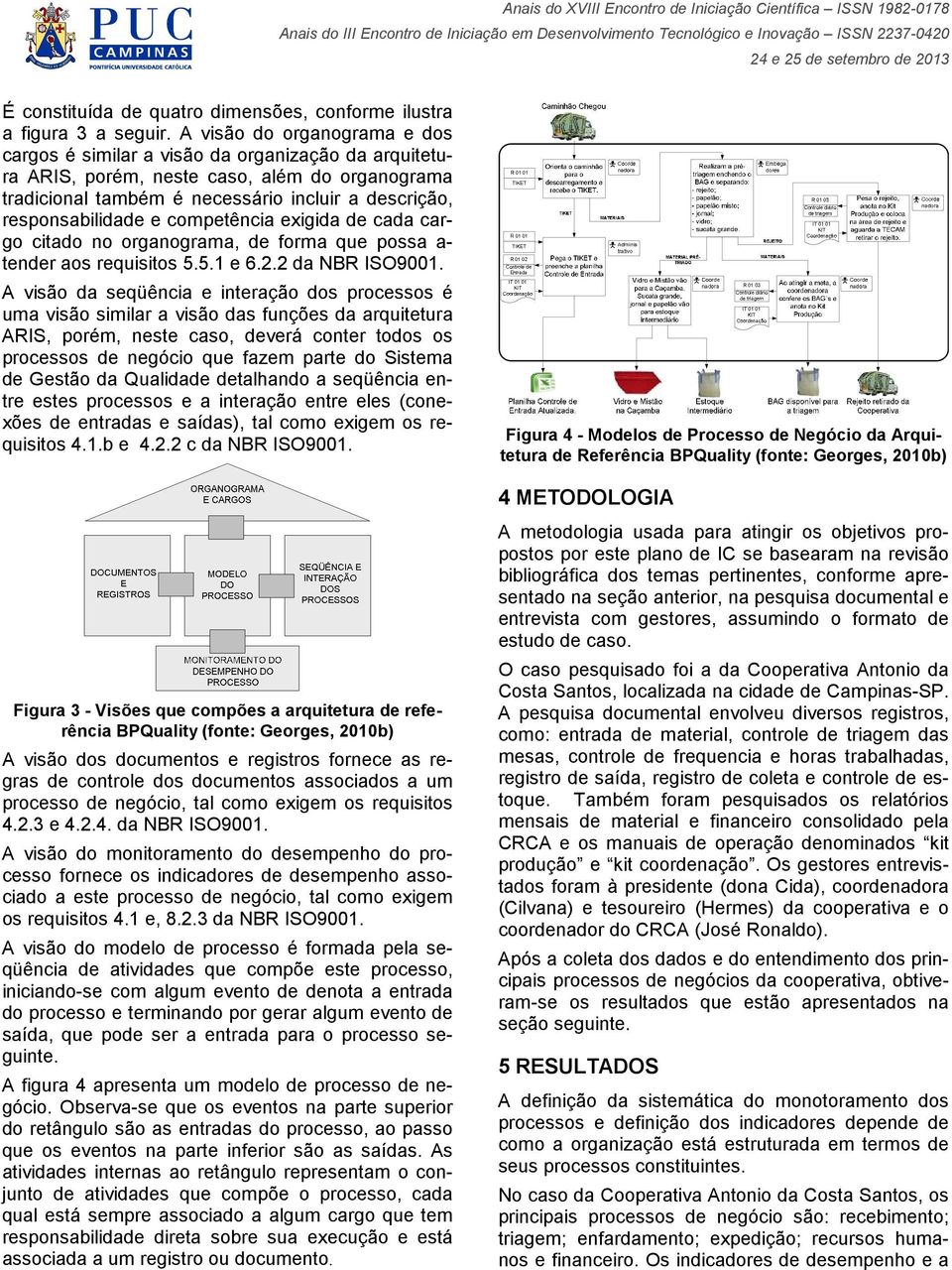 e competência exigida de cada cargo citado no organograma, de forma que possa a- tender aos requisitos 5.5.1 e 6.2.2 da NBR ISO9001.