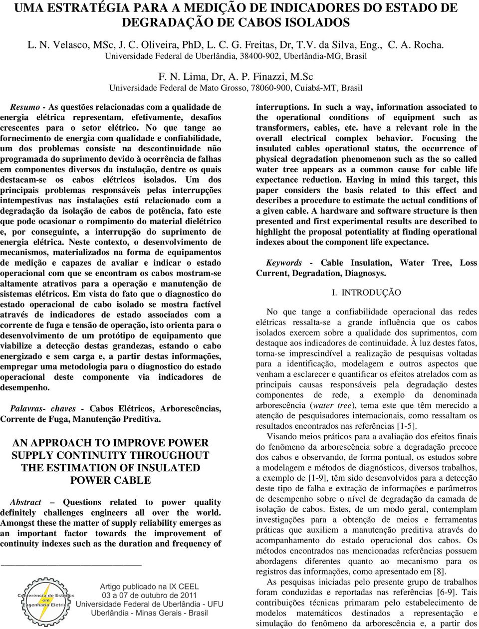 Sc Universidade Federal de Mato Grosso, 786-9, Cuiabá-MT, Brasil Resumo - As questões relacionadas com a qualidade de energia elétrica representam, efetivamente, desafios crescentes para o setor