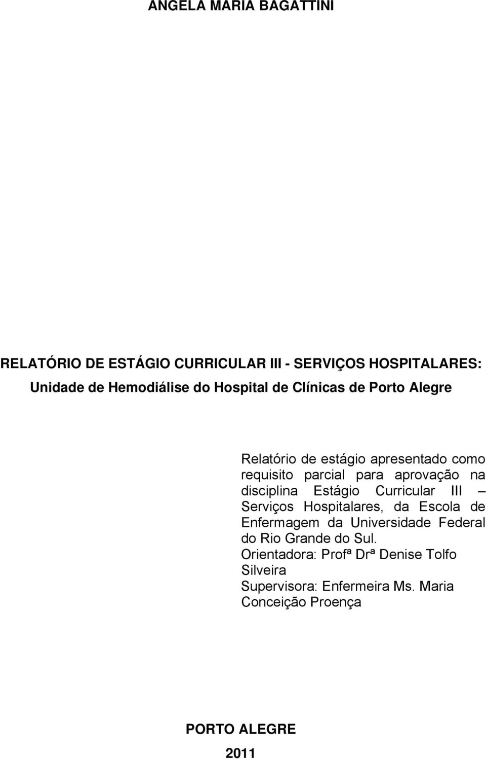 disciplina Estágio Curricular III Serviços Hospitalares, da Escola de Enfermagem da Universidade Federal do Rio
