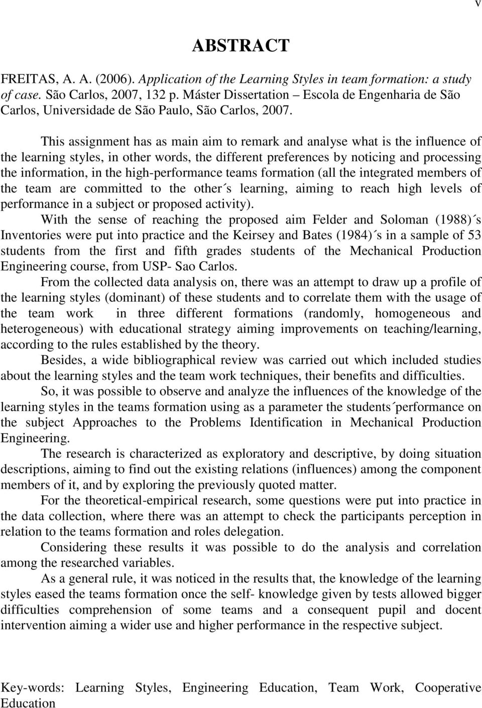 This assignment has as main aim to remark and analyse what is the influence of the learning styles, in other words, the different preferences by noticing and processing the information, in the