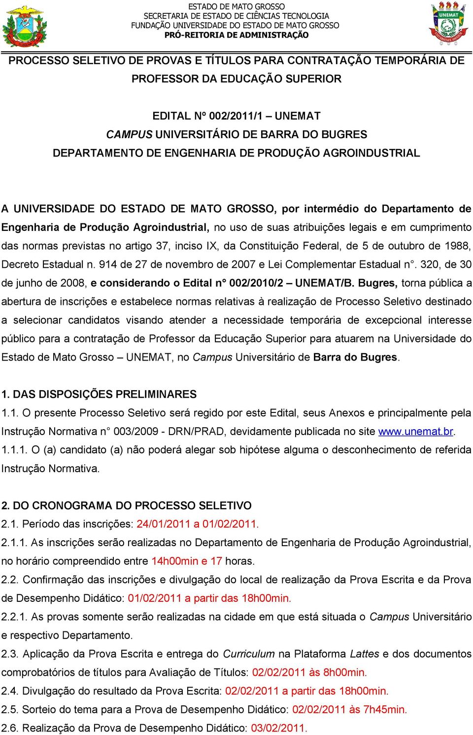 previstas no artigo 37, inciso IX, da Constituição Federal, de 5 de outubro de 1988, Decreto Estadual n. 914 de 27 de novembro de 2007 e Lei Complementar Estadual n.