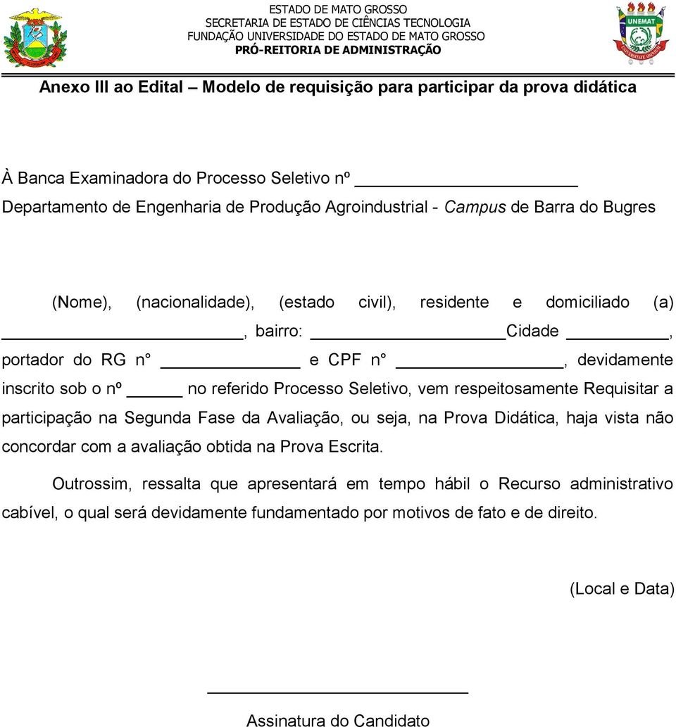 Seletivo, vem respeitosamente Requisitar a participação na Segunda Fase da Avaliação, ou seja, na Prova Didática, haja vista não concordar com a avaliação obtida na Prova Escrita.