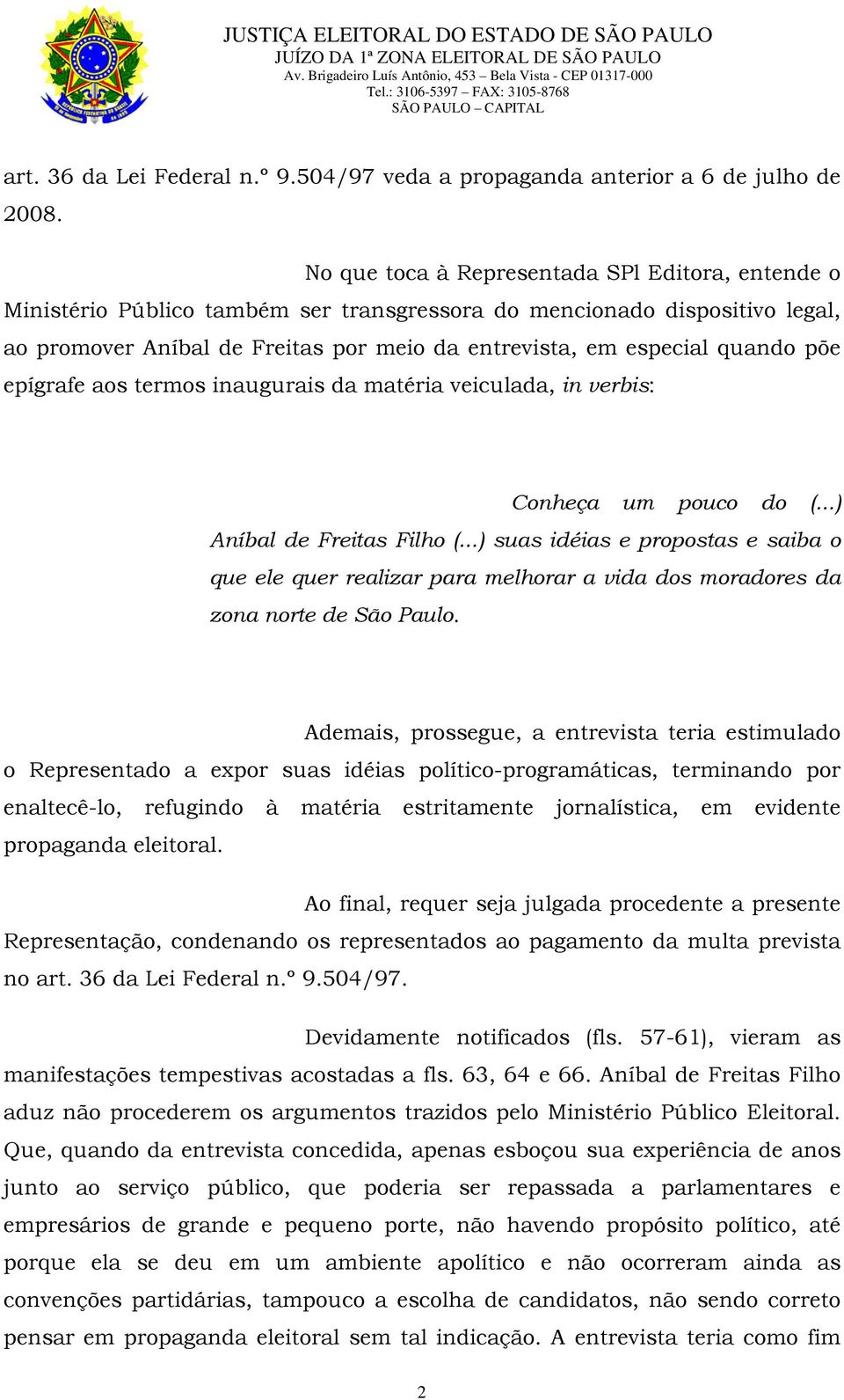 põe epígrafe aos termos inaugurais da matéria veiculada, in verbis: Conheça um pouco do (...) Aníbal de Freitas Filho (.