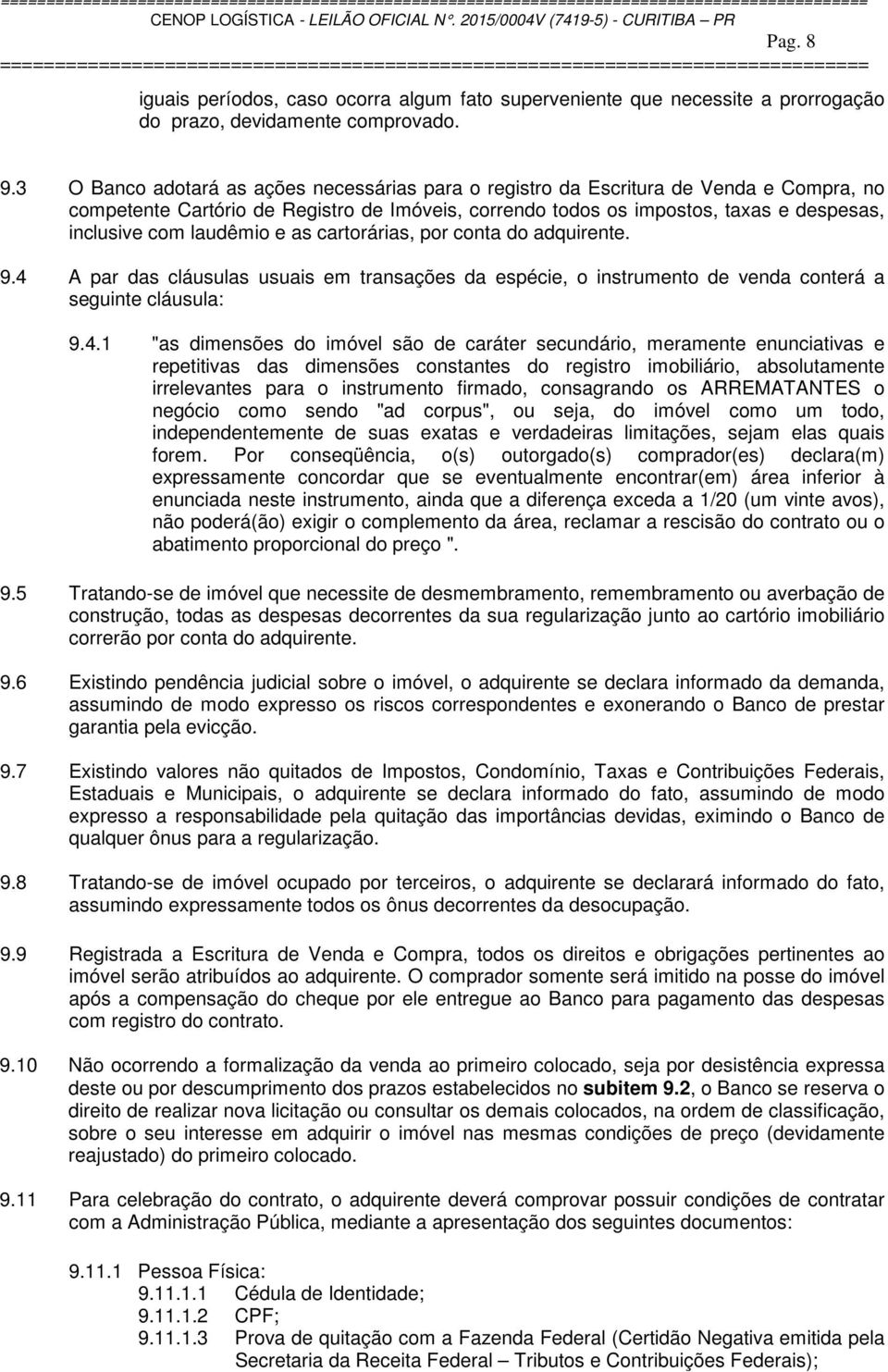 laudêmio e as cartorárias, por conta do adquirente. 9.4 