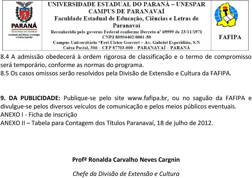 br, ou no saguão da FAFIPA e divulgue-se pelos diversos veículos de comunicação e pelos meios públicos eventuais.