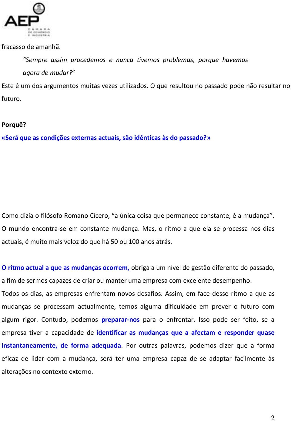 » Como dizia o filósofo Romano Cícero, a única coisa que permanece constante, é a mudança. O mundo encontra-se em constante mudança.