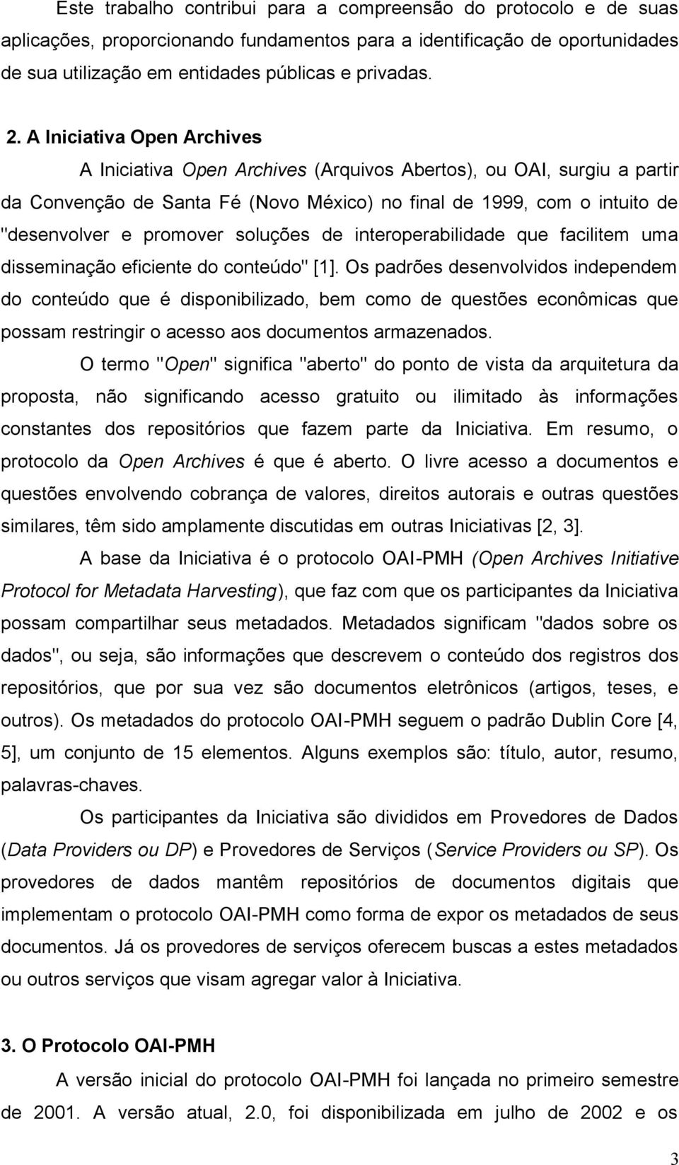 soluções de interoperabilidade que facilitem uma disseminação eficiente do conteúdo" [1].