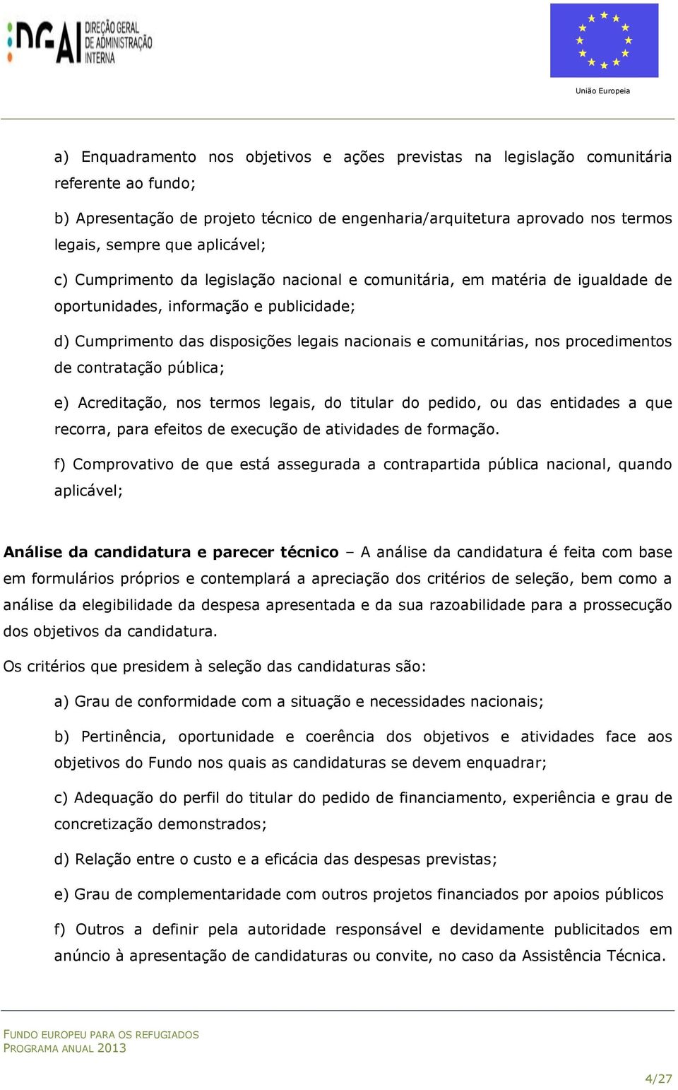 procedimentos de contratação pública; e) Acreditação, nos termos legais, do titular do pedido, ou das entidades a que recorra, para efeitos de execução de atividades de formação.