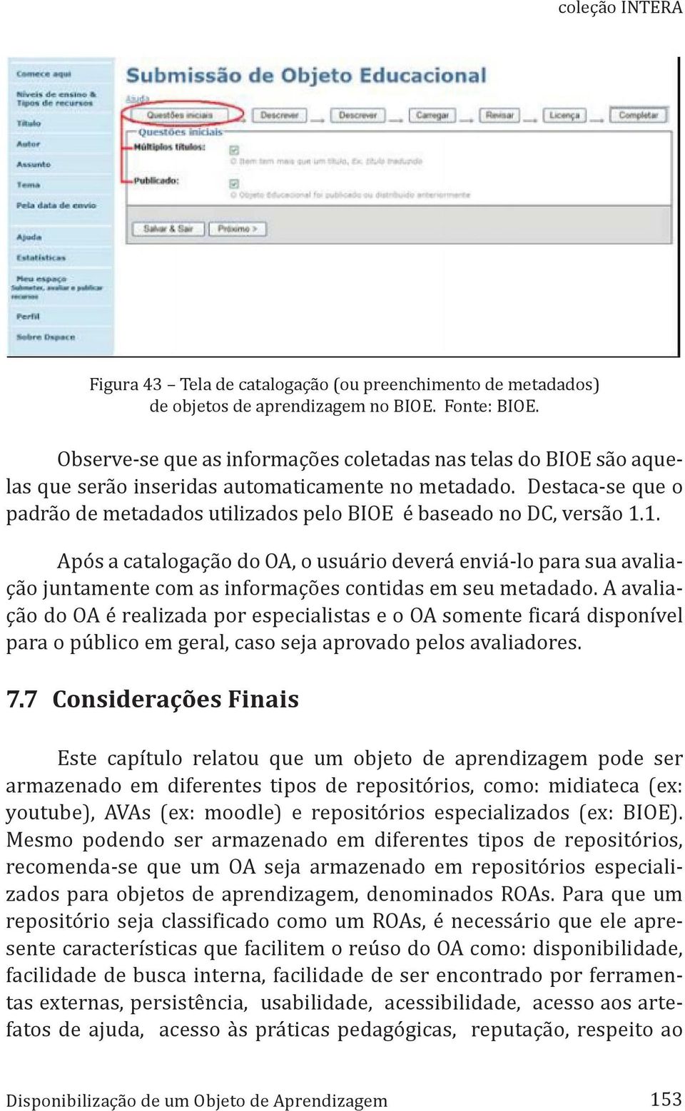 Destaca-se que o padrão de metadados utilizados pelo BIOE é baseado no DC, versão 1.