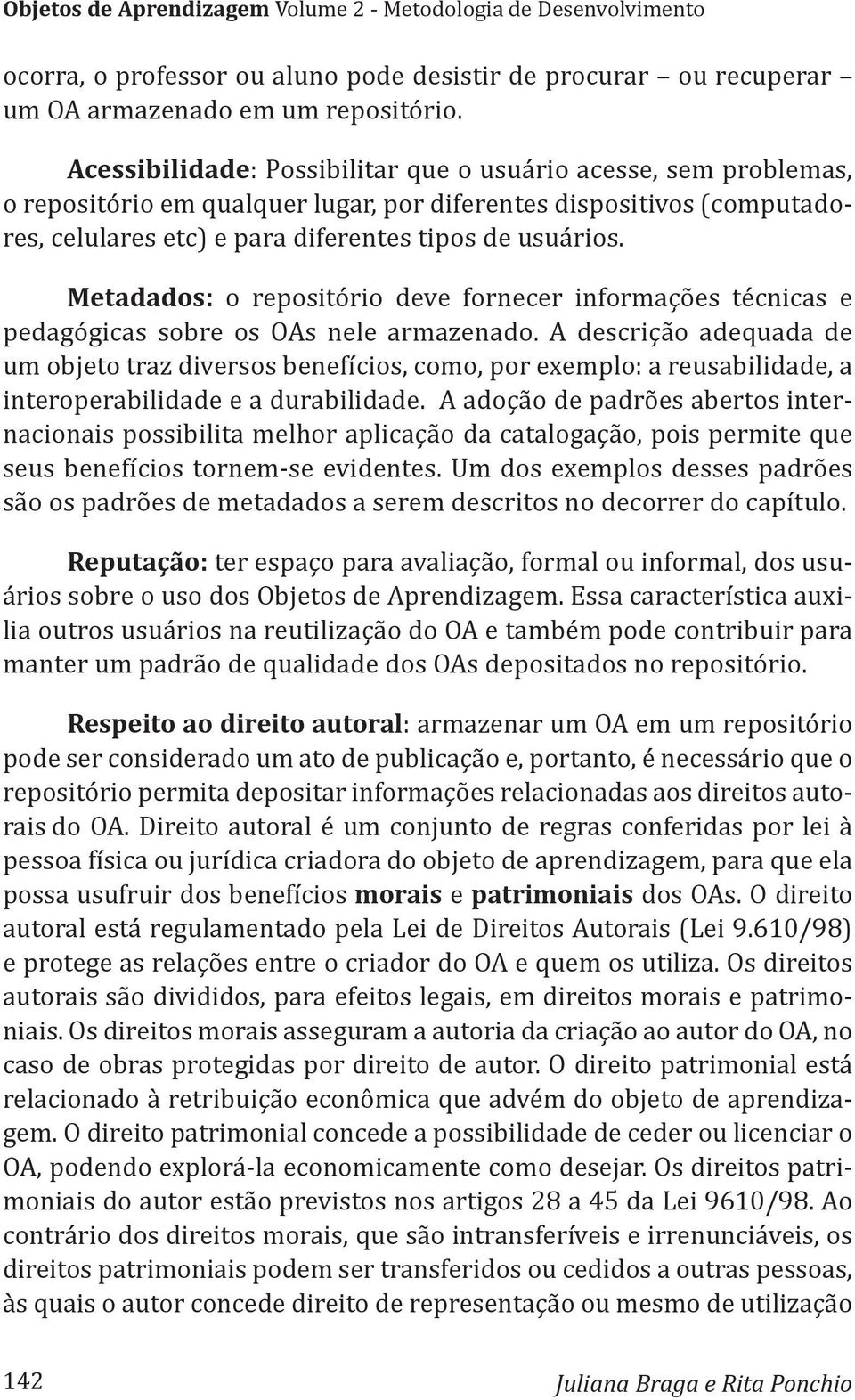 Metadados: o repositório deve fornecer informações técnicas e pedagógicas sobre os OAs nele armazenado.