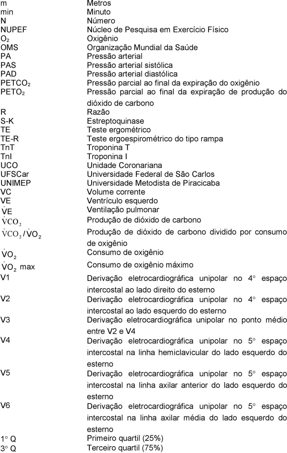 final da expiração de produção do dióxido de carbono Razão Estreptoquinase Teste ergométrico Teste ergoespirométrico do tipo rampa Troponina T Troponina I Unidade Coronariana Universidade Federal de