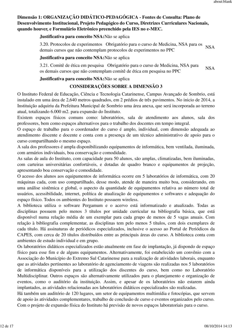 Protocolos de experimentos Obrigatório para o curso de Medicina, para os demais cursos que não contemplam protocolos de experimentos no PPC Justificativa para conceito :Não se aplica 3.21.