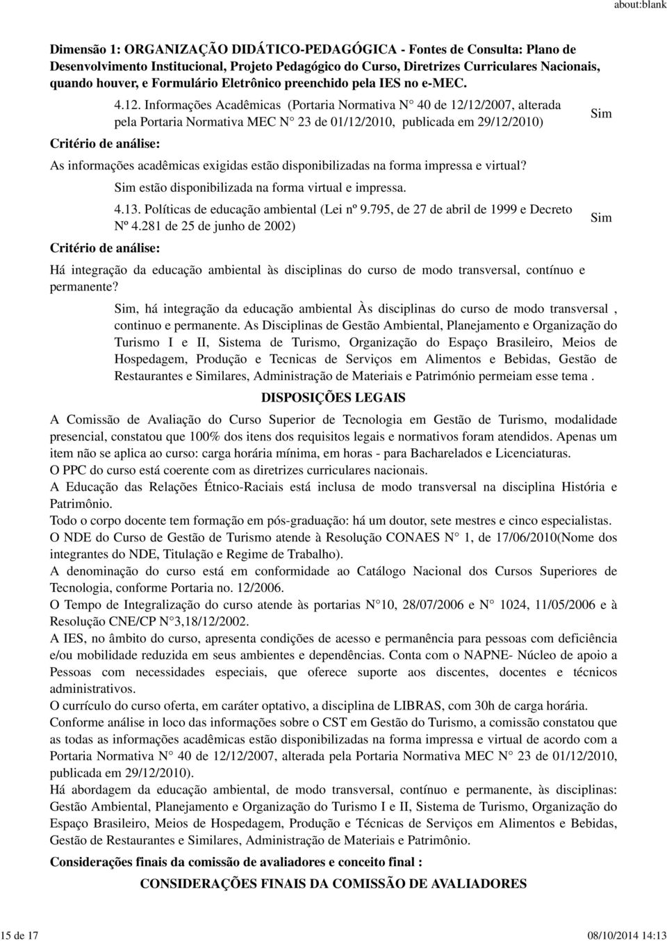 disponibilizadas na forma impressa e virtual? Sim estão disponibilizada na forma virtual e impressa..13. Políticas de educação ambiental (Lei nº 9.795, de 27 de abril de 1999 e Decreto Nº.