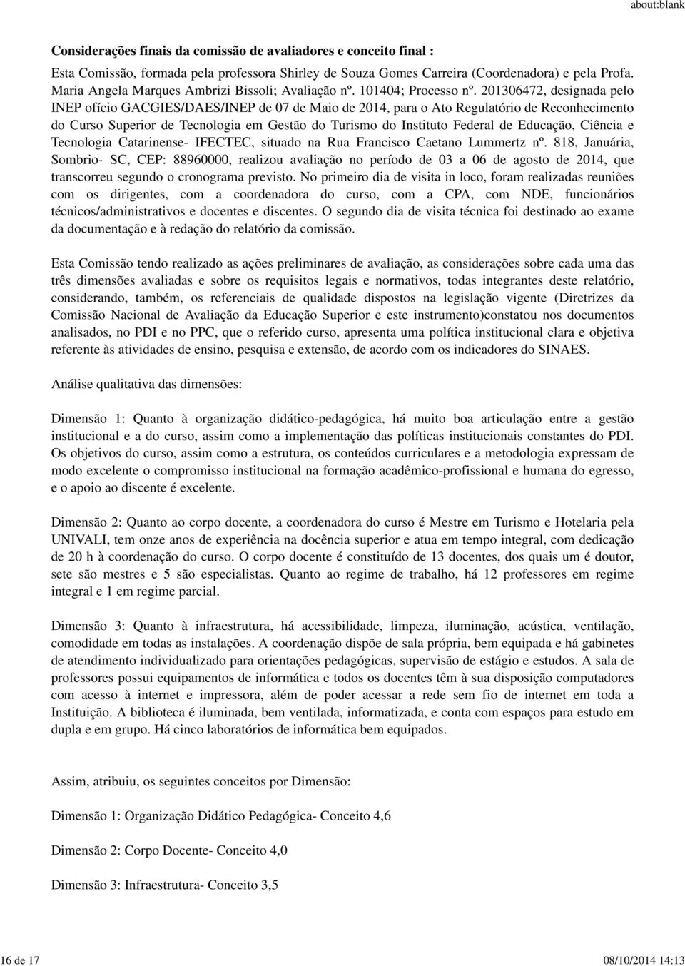 20130672, designada pelo INEP ofício GACGIES/DAES/INEP de 07 de Maio de 201, para o Ato Regulatório de Reconhecimento do Curso Superior de Tecnologia em Gestão do Turismo do Instituto Federal de