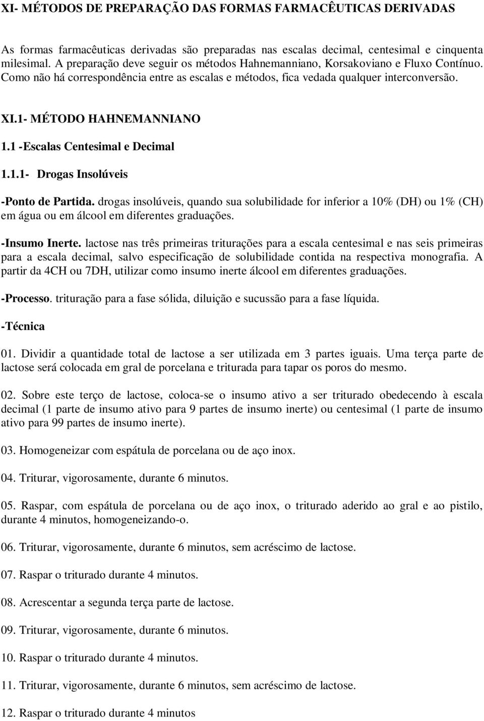 1- MÉTODO HAHNEMANNIANO 1.1 -Escalas Centesimal e Decimal 1.1.1- Drogas Insolúveis -Ponto de Partida.