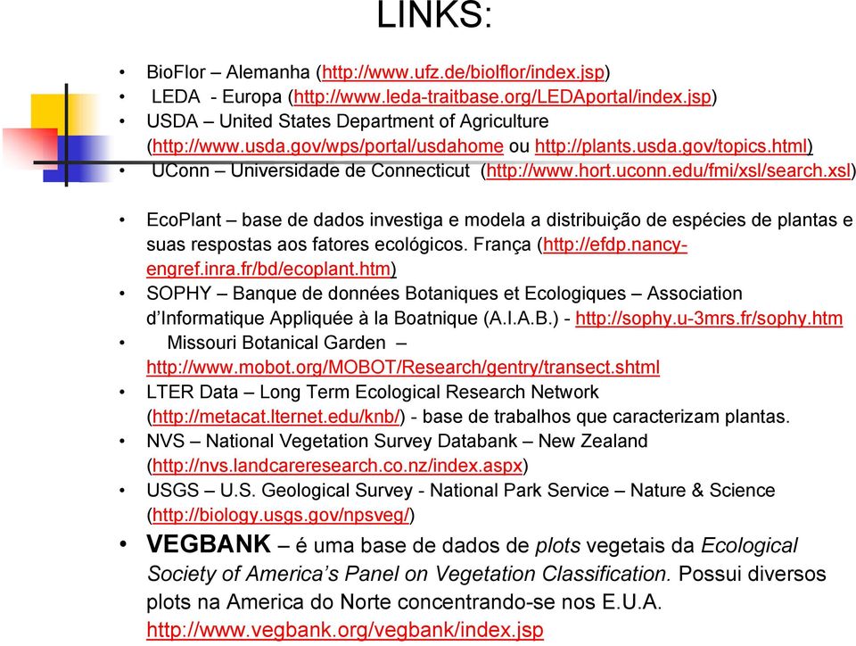 xsl) EcoPlant base de dados investiga e modela a distribuição de espécies de plantas e suas respostas aos fatores ecológicos. França (http://efdp.nancyengref.inra.fr/bd/ecoplant.