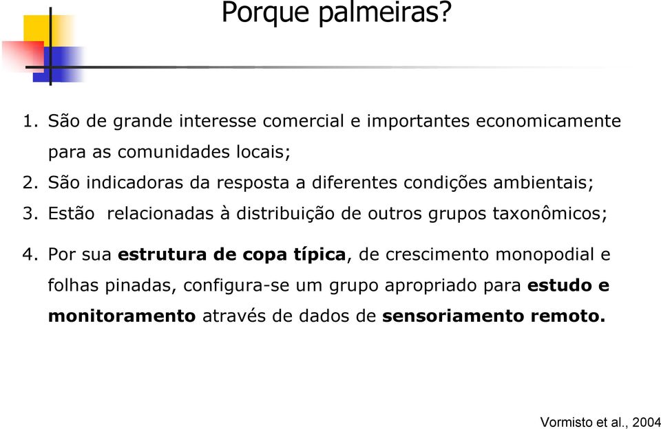 São indicadoras da resposta a diferentes condições ambientais; 3.