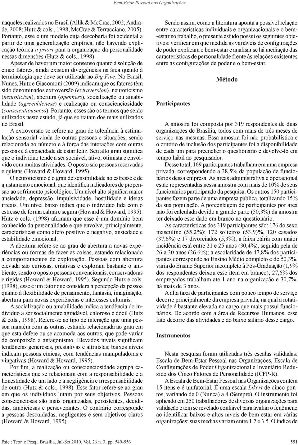 cols., 1998). Apesar de haver um maior consenso quanto à solução de cinco fatores, ainda existem divergências na área quanto à terminologia que deve ser utilizada no Big Five.