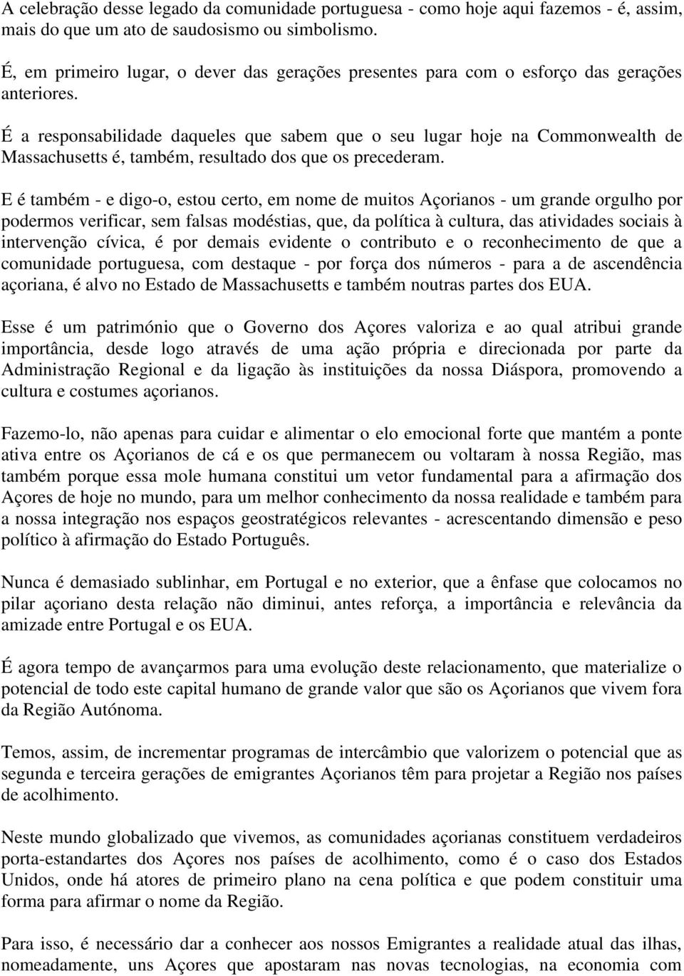 É a responsabilidade daqueles que sabem que o seu lugar hoje na Commonwealth de Massachusetts é, também, resultado dos que os precederam.