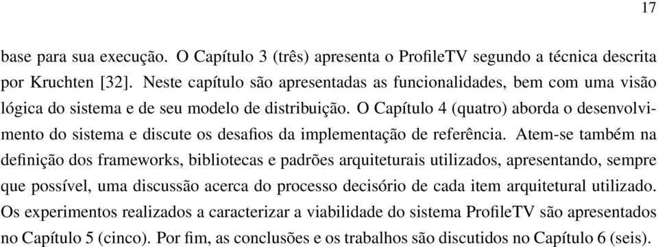 O Capítulo 4 (quatro) aborda o desenvolvimento do sistema e discute os desafios da implementação de referência.