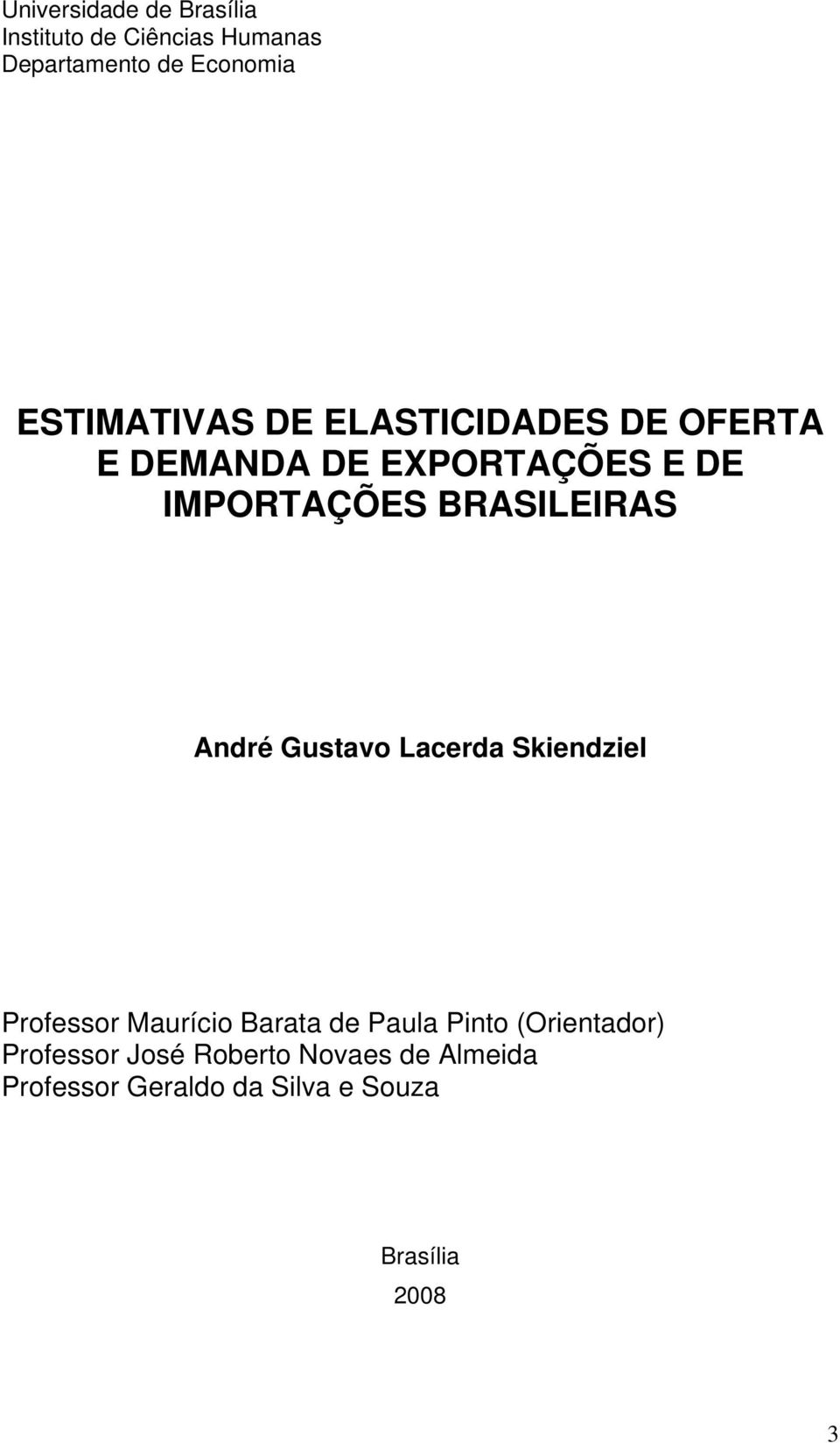 BRASILEIRAS André Gustavo Lacerda Skendzel Professor Mauríco Barata de Paula Pnto